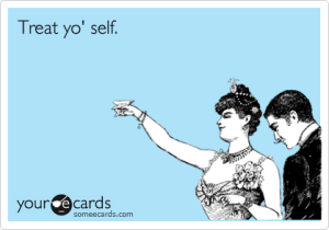 treat yo self